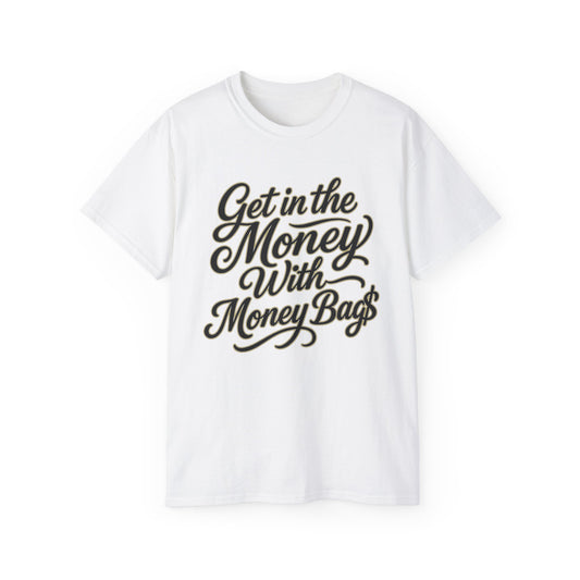 Get in the Money With Money Bags T-Shirt