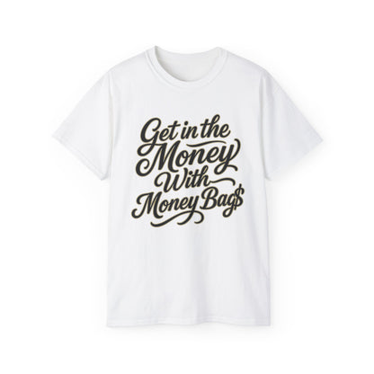 Get in the Money With Money Bags T-Shirt